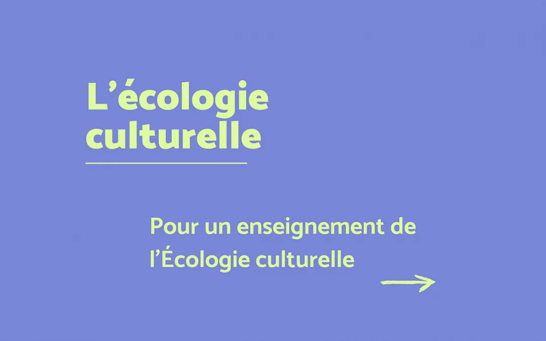 Pour un enseignement de l’Écologie culturelle